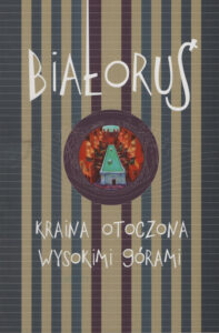 Białoruś. Kraina otoczona wysokimi górami (antologia)
