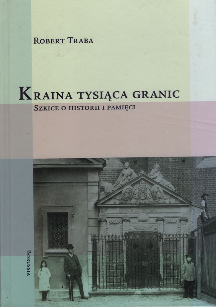 Kraina tysiąca granic. Szkice o historii i pamięci