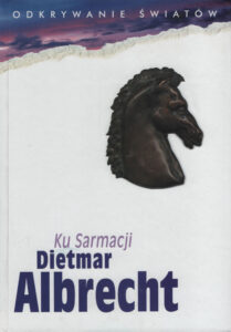 Ku Sarmacji. Dziesięć dni w Prusach. Miejsca, teksty, znaki