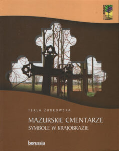 Mazurskie cmentarze. Symbole w krajobrazie