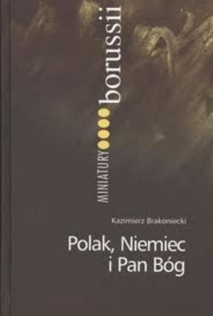 Okładka książki „Polak, Niemiec i Pan Bóg. Olsztyńskie szkice osobiste” — Kazimierz Brakoniecki