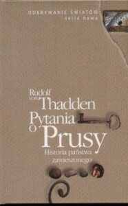Okładka książki „Pytania o Prusy. Historia państwa zawieszonego” — Rudolf von Thadden