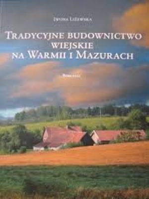 Okładka książki „Tradycyjne budownictwo wiejskie na Warmii i Mazurach” — Iwona Liżewska