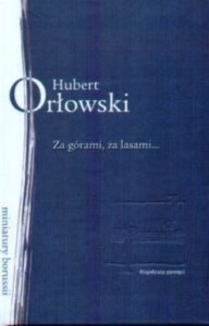 Okładka książki „Za górami, za lasami… O niemieckiej literaturze Prus Wschodnich 1863-1945” — Hubert Orłowski